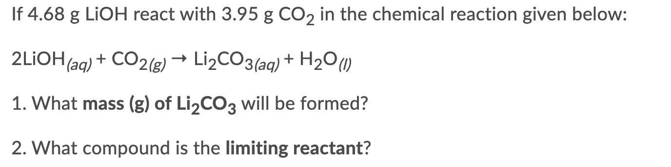 Solved If 4.68 g LiOH react with 3.95 g CO2 in the chemical | Chegg.com