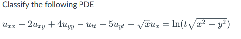 Classify the following PDE их - 2ury + 4xyy – Utt + 5uyt - Væuz = ln(tx2 = In( tx2 - y)