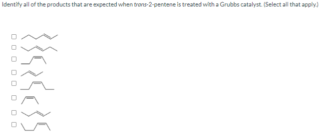 Identify all of the products that are expected when trans-2-pentene is treated with a Grubbs catalyst. (Select all that apply