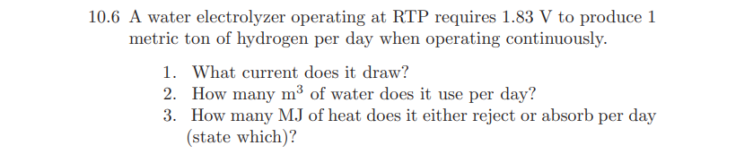 Solved 10.6 A water electrolyzer operating at RTP requires | Chegg.com