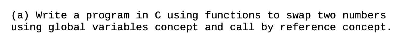 Solved (a) Write a program in C using functions to swap two | Chegg.com