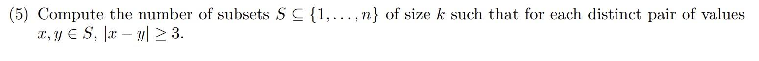 Solved (5) Compute the number of subsets S⊆{1,…,n} of size k | Chegg.com