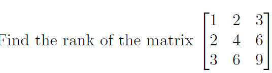 Solved Find the rank of the matrix ⎣⎡123246369⎦⎤ | Chegg.com