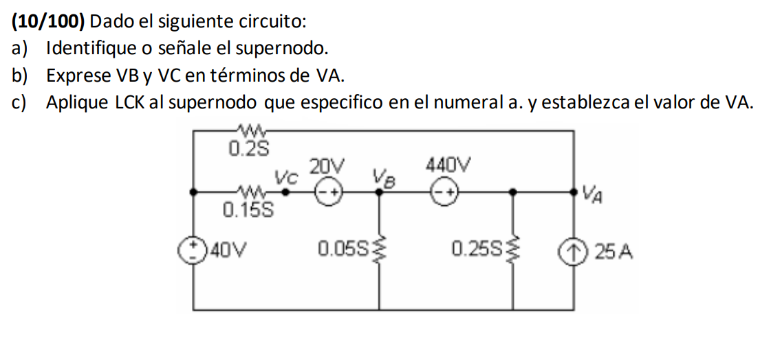 (10/100) Dado el siguiente circuito: a) Identifique o señale el supernodo. b) Exprese VB y VC en términos de VA. c) Aplique L