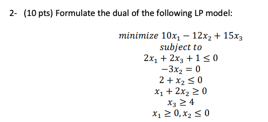 Solved 2 10 Pts Formulate The Dual Of The Following Lp