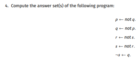 4. Compute the answer set(s) of the following program: p not a not p. not s. notr. $ 59.