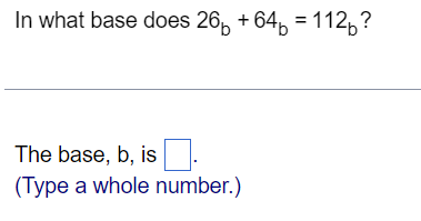 Solved In what base does 26b+64b=112b ? The base, b, is | Chegg.com