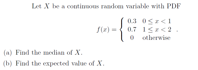 Solved Let X be a continuous random variable with PDF f(x) = | Chegg.com