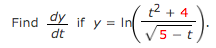 \( \frac{d y}{d t} \) if \( y=\ln \left(\frac{t^{2}+4}{\sqrt{5-t}}\right) \)