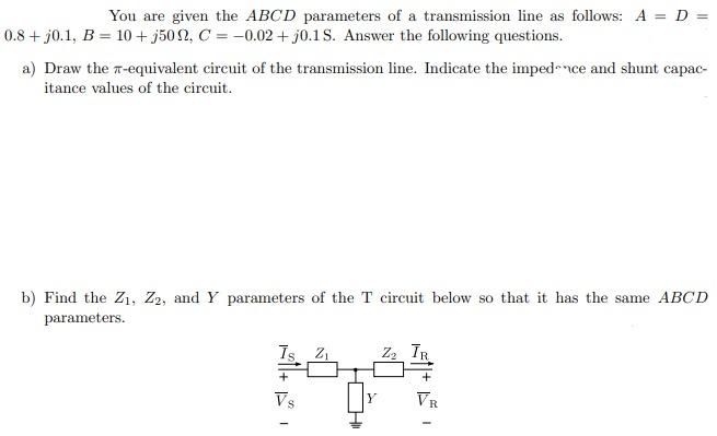 Solved You Are Given The ABCD Parameters Of A Transmission | Chegg.com