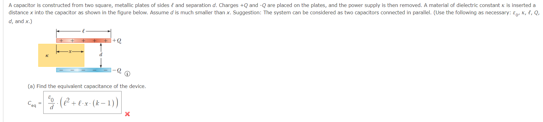 \( d \), and \( x \).
(a) Find the equivalent capacitance of the device.
\[
C_{\text {eq }}=\frac{\varepsilon_{0}}{d} \cdot\l