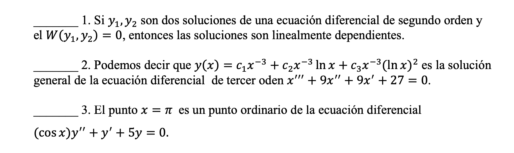 1. Si \( y_{1}, y_{2} \) son dos soluciones de una ecuación diferencial de segundo orden \( \mathrm{y} \) el \( W\left(y_{1},