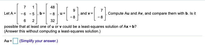 Solved 3 UE .:) 7 1 48 Let A = -6 -5 , b = and v= Compute Au | Chegg.com