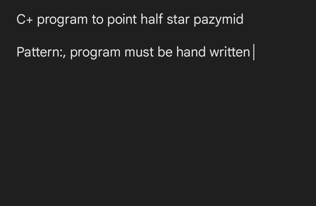 Solved C+ program to point half star pazymid Pattern:, | Chegg.com