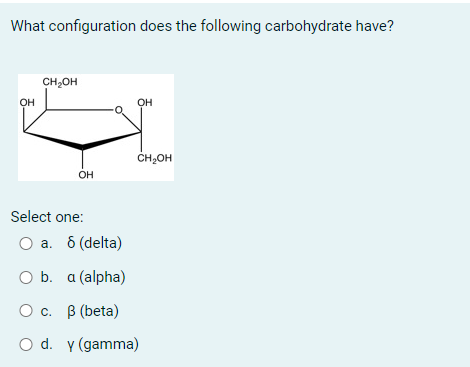 Solved What configuration does the following carbohydrate | Chegg.com
