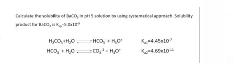 Solved Calculate the solubility of BaCO3 in pH 5 solution by | Chegg.com