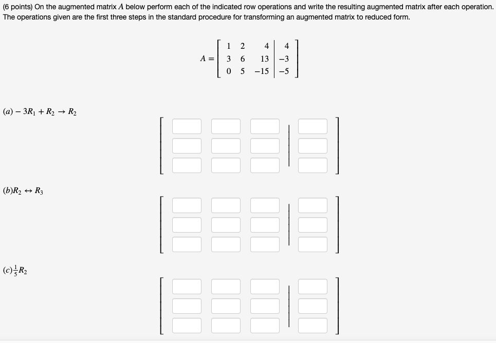 Solved 6 points On the augmented matrix A below perform Chegg