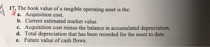 Solved 17, The book value of a tangible operating asset is | Chegg.com