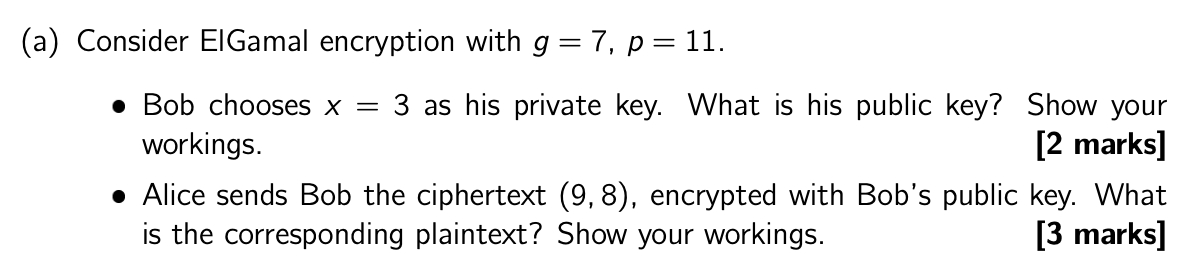 Solved (a) Consider ElGamal encryption with g = 7, p = 11. • | Chegg.com