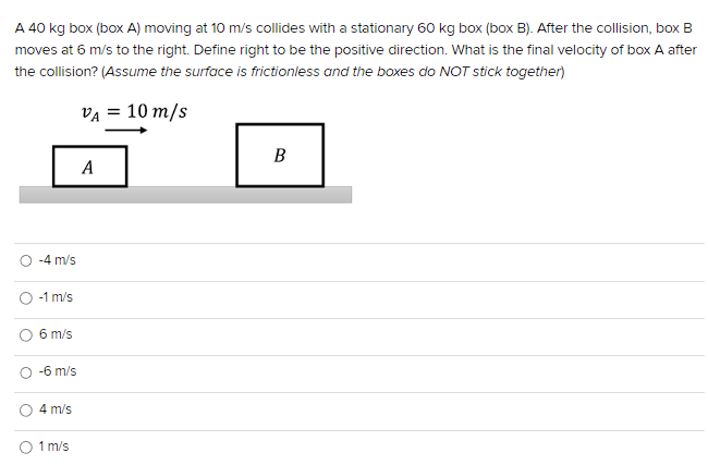 Solved A 40 kg box (box A) moving at 10 m/s collides with a | Chegg.com