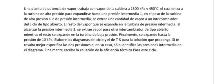 Una planta de potencia de vapor trabaja con vapor de la caldera a \( 1500 \mathrm{kPa} \) y \( 450^{\circ} \mathrm{C} \), el