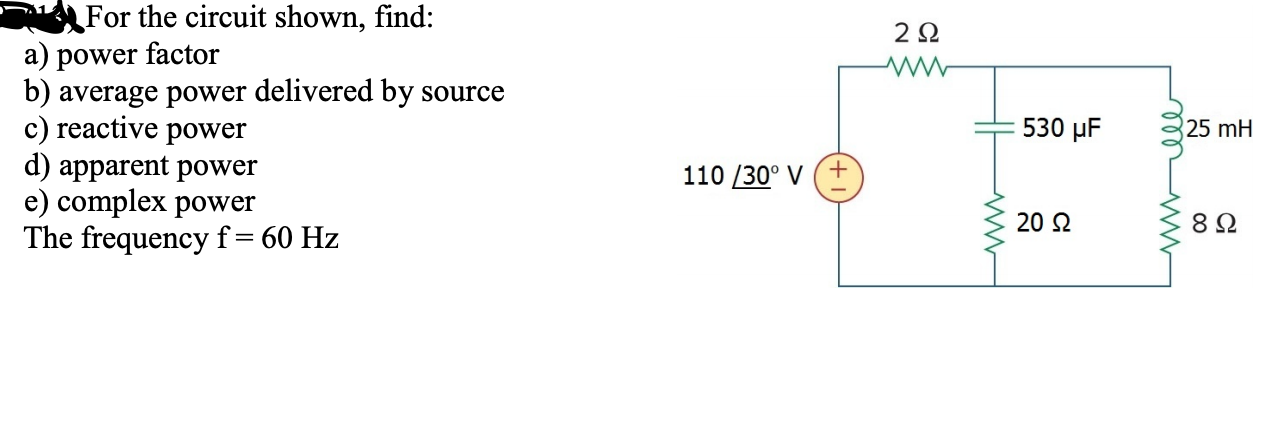 Solved 212 For the circuit shown, find: a) power factor b) | Chegg.com