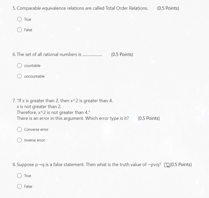 5. Comparable equivalence relations are called Total Order Relations.
(0.5 Points)
True
False
6. The set of all rational numb