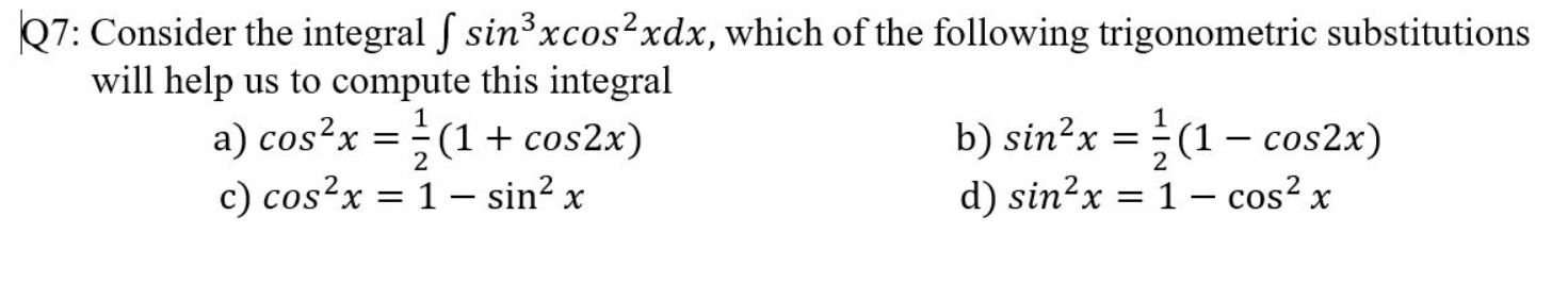 Solved Q7: Consider the integral ſ sin’xcos2xdx, which of | Chegg.com