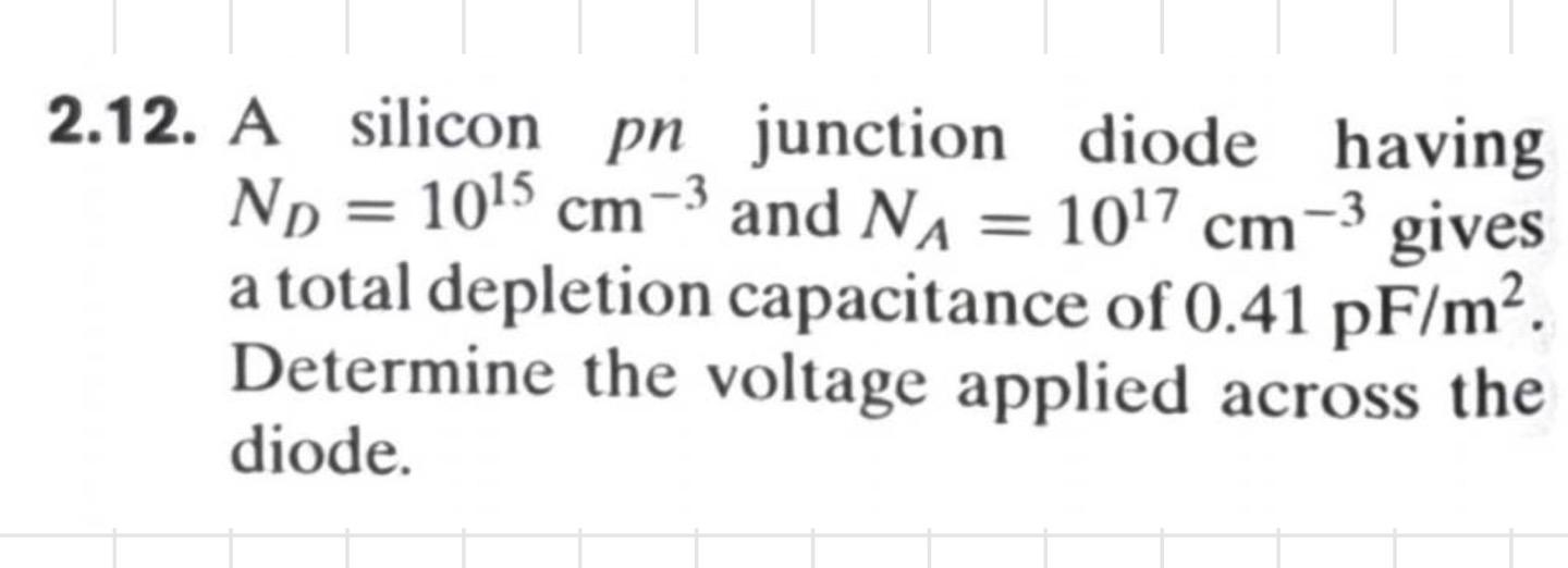 Solved 2.12. A silicon pn junction diode having ND=1015 cm−3 | Chegg.com