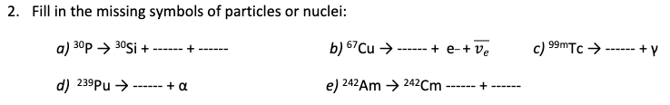 Solved 2. Fill in the missing symbols of particles or | Chegg.com