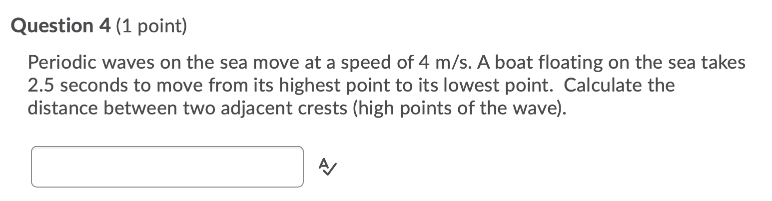 Solved Question 4 (1 point) Periodic waves on the sea move | Chegg.com