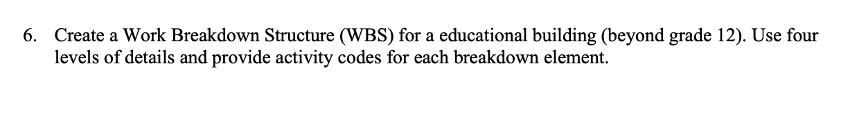 Solved 6. Create a Work Breakdown Structure (WBS) for a | Chegg.com