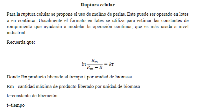 Para la ruptura celular se propone el uso de molino de perlas. Este puede ser operado en lotes o en continuo. Usualmente el f