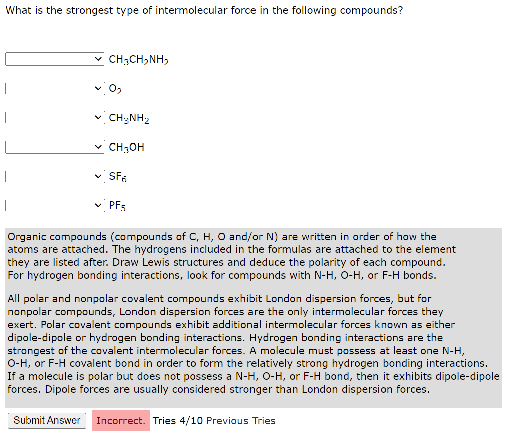 What is the strongest type of intermolecular force in the following compounds?
CH3CH2NH2
0?
CH3NH2
CH3OH
?SF6
PF5
Organic com