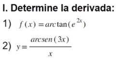 I. Determine la derivada: 1) \( f(x)=\arctan \left(e^{2 x}\right) \) 2) \( y=\frac{\operatorname{arcsen}(3 x)}{x} \)