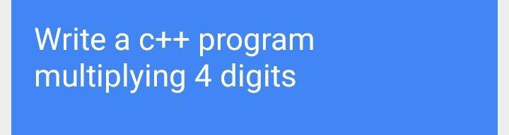 Solved Write a c++ program multiplying 4 digits | Chegg.com