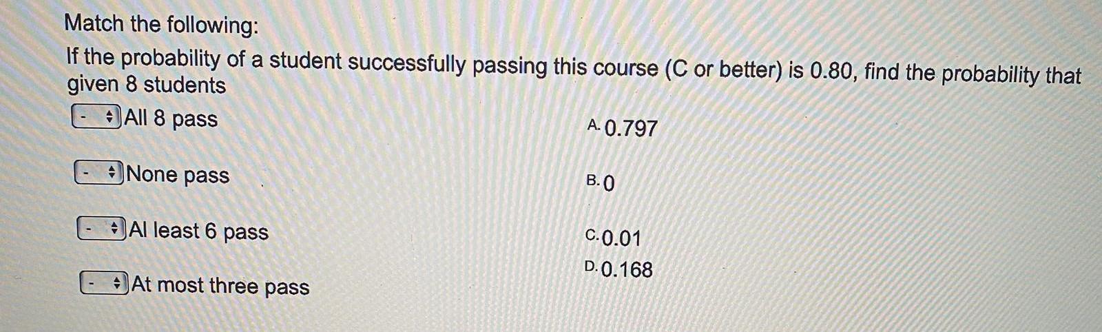 Solved Match the following: If the probability of a student | Chegg.com