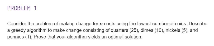 Solved PROBLEM 1 Consider the problem of making change for n | Chegg.com