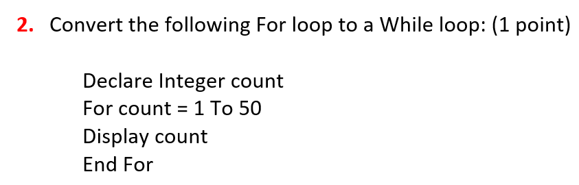 Solved 2. Convert the following For loop to a While loop: (1 | Chegg.com