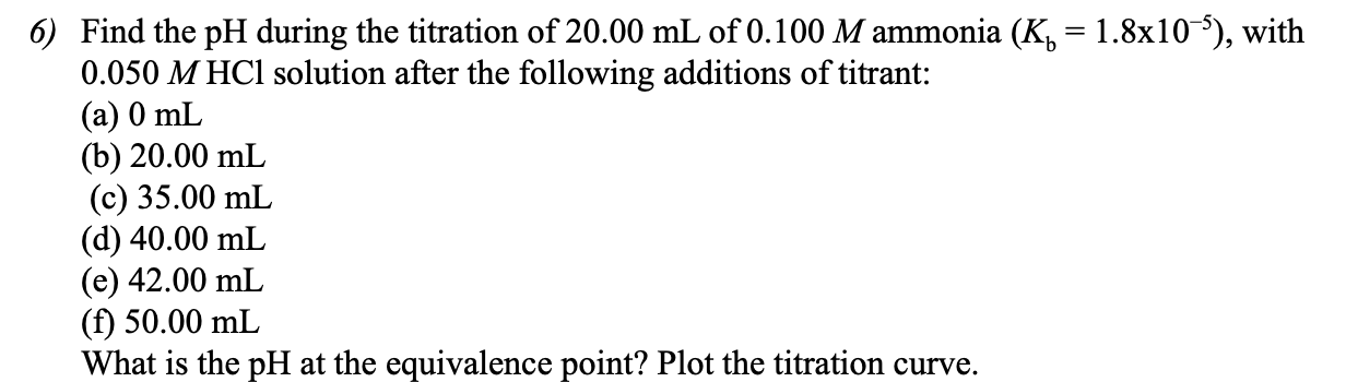 Solved 6) Find the pH during the titration of 20.00 mL of | Chegg.com
