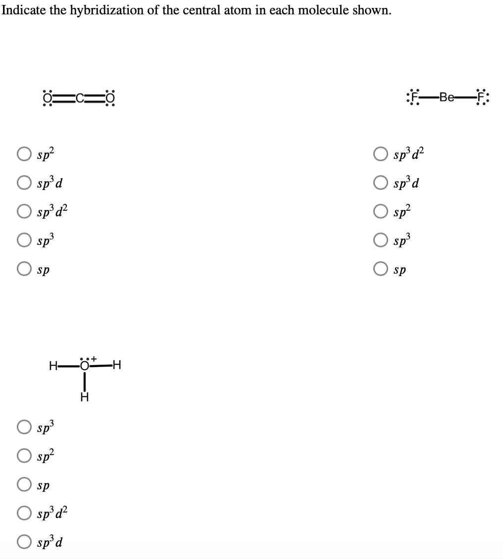 Indicate the hybridization of the central atom in each molecule shown.
\( \begin{array}{lc}s p^{2} & s p^{3} d^{2} \\ s p^{3}