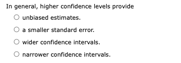 Solved In general, higher confidence levels provide unbiased | Chegg.com
