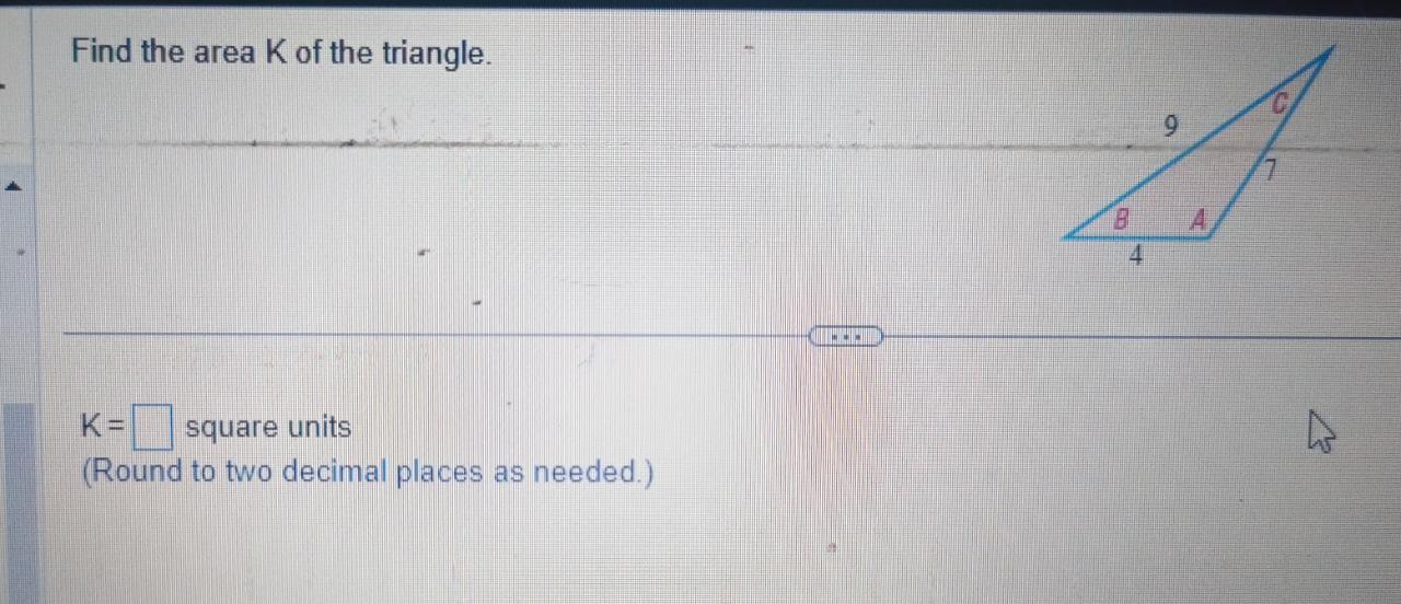 Solved Find the area K of the triangle. K= square units