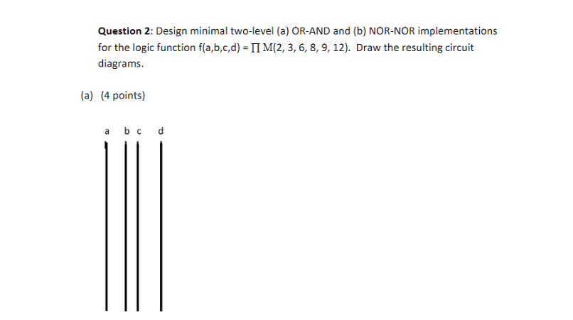 Solved Question 2: Design minimal two-level (a) OR-AND and | Chegg.com