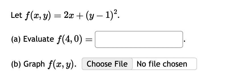 Let \( f(x, y)=2 x+(y-1)^{2} \). (a) Evaluate \( f(4,0)= \) (b) Graph \( f(x, y) \).