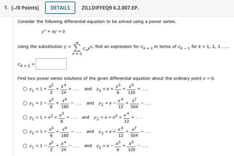 /0 Points]
ZILLDIFFEQ9 6.2.007.EP.
Consider the following differential equation to be solved using a power series.
\[
y^{\pri