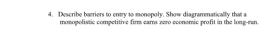 Solved 4. Describe barriers to entry to monopoly. Show | Chegg.com