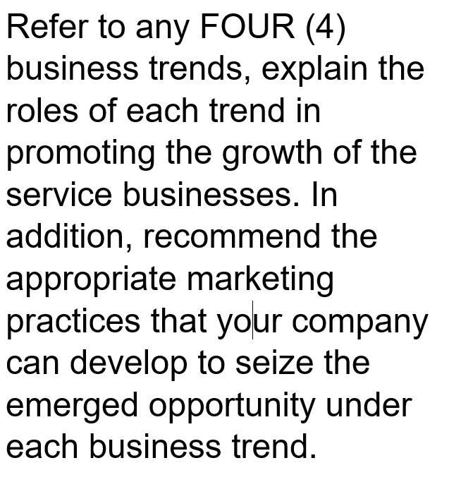 Solved Refer To Any FOUR (4) Business Trends, Explain The | Chegg.com