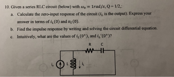 Solved 10. Given A Series RLC Circuit (below) With Wo | Chegg.com