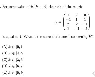 Solved For some value of k(k∈R) the rank of the matrix | Chegg.com